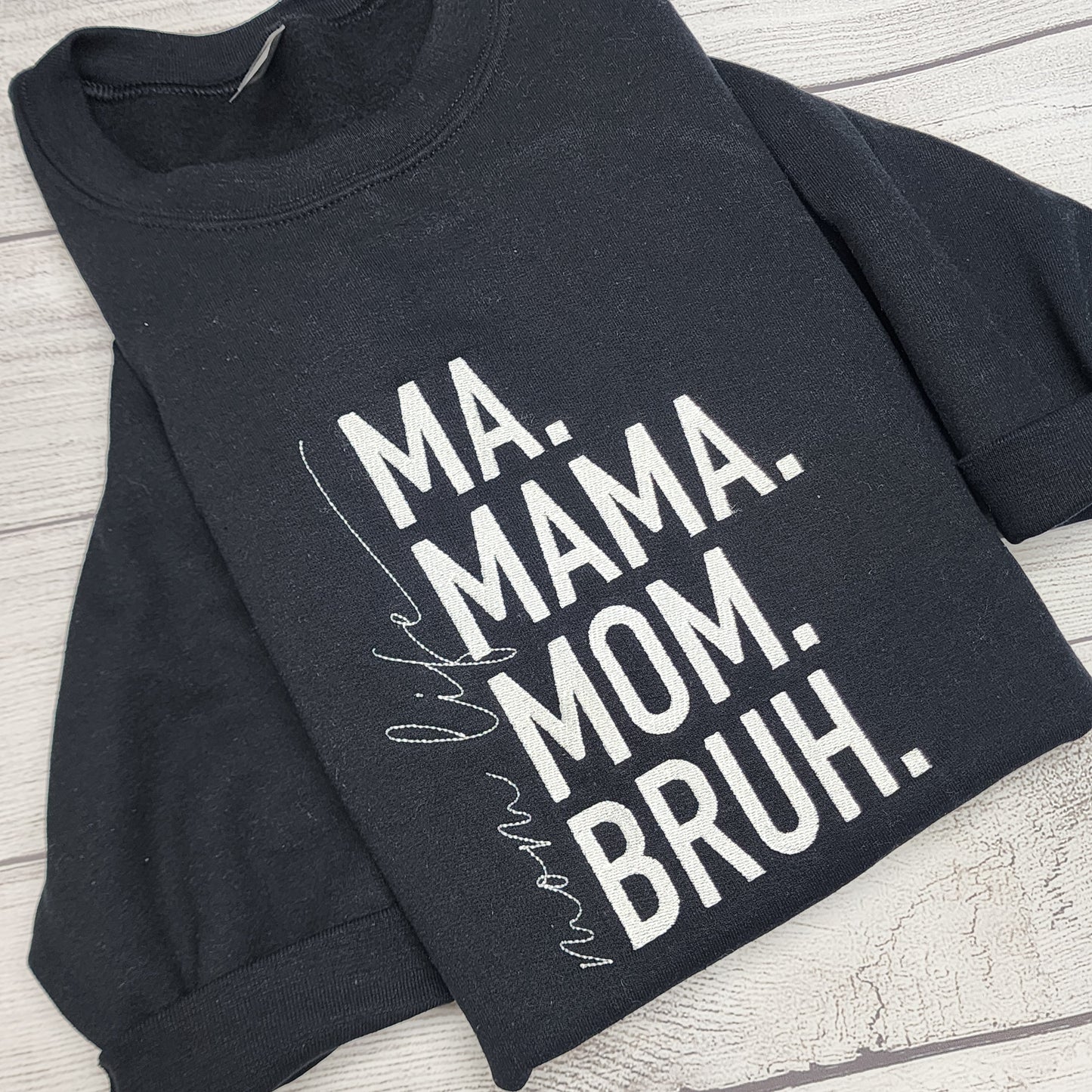 Ma. Mama. Mom. Bruh. Mom Life Embroidered T-Shirt or Sweatshirt (Copy)