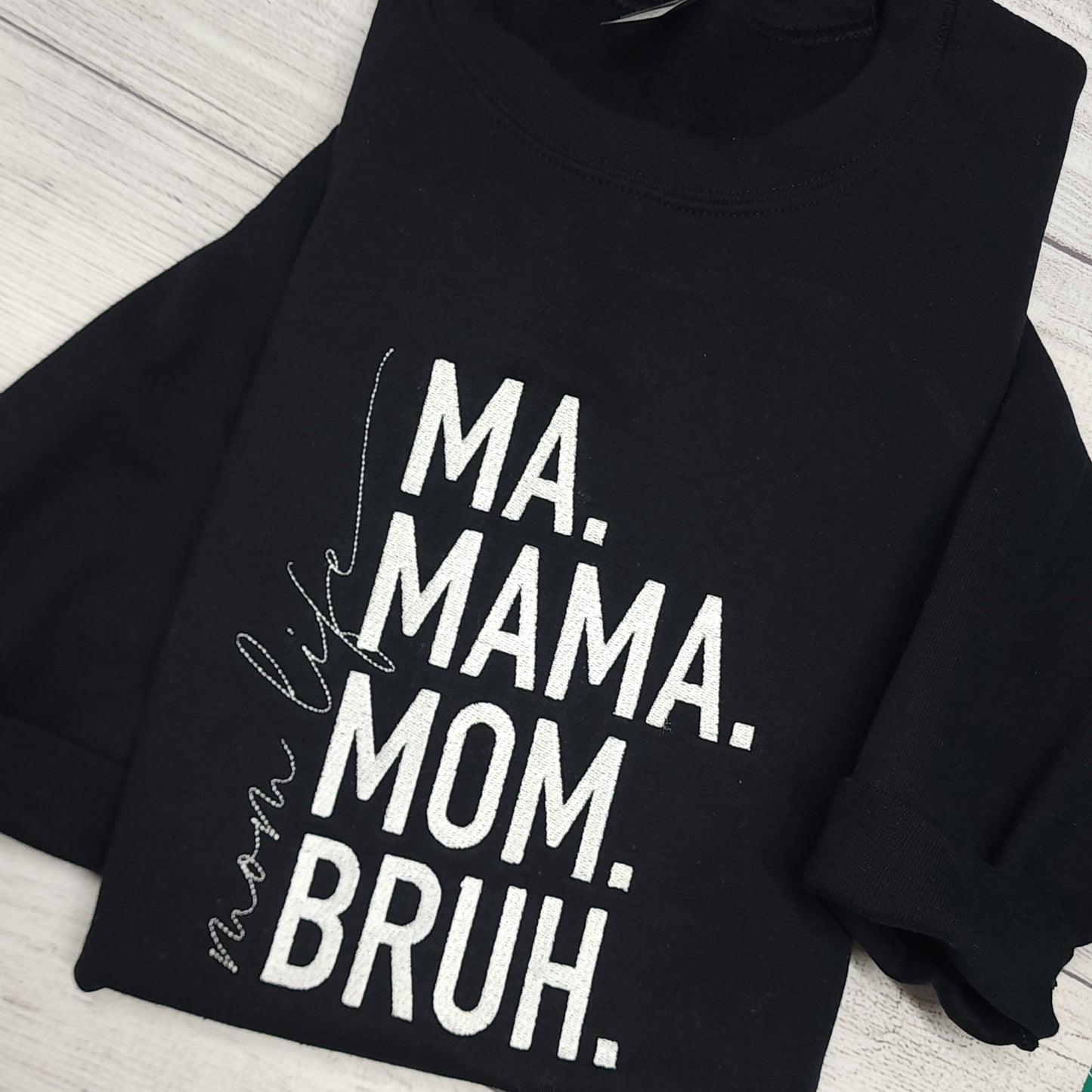 Ma. Mama. Mom. Bruh. Mom Life Embroidered T-Shirt or Sweatshirt (Copy)