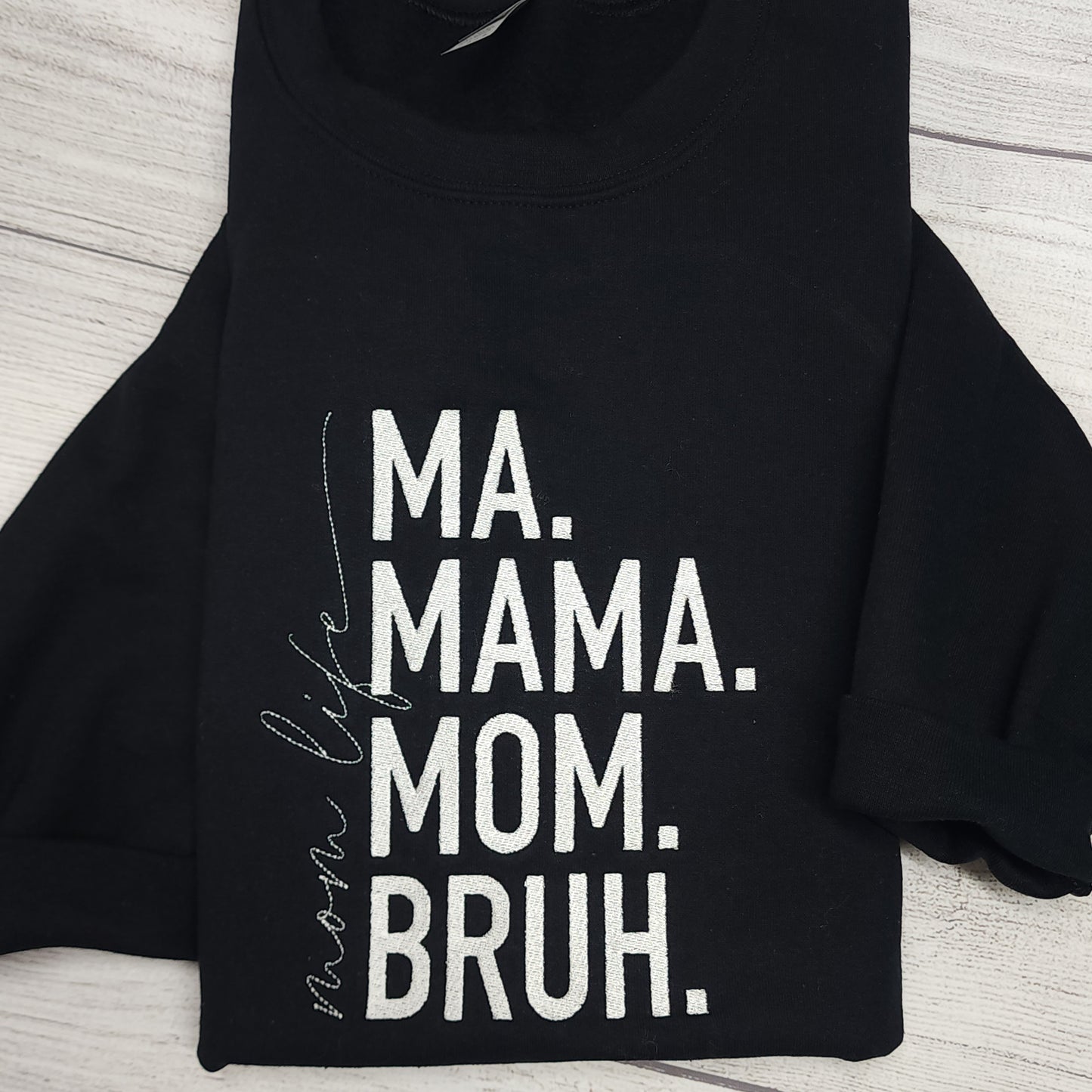 Ma. Mama. Mom. Bruh. Mom Life Embroidered T-Shirt or Sweatshirt (Copy)