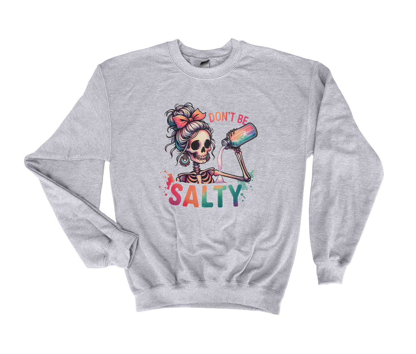 DON'T BE SALTY Sweatshirt, Skeleton with Salt Shaker, Sassy Sweatshirt