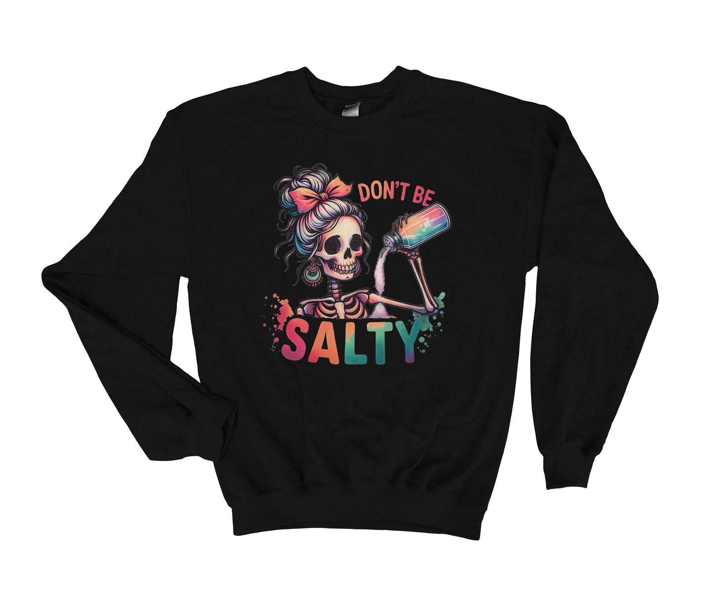 DON'T BE SALTY Sweatshirt, Skeleton with Salt Shaker, Sassy Sweatshirt