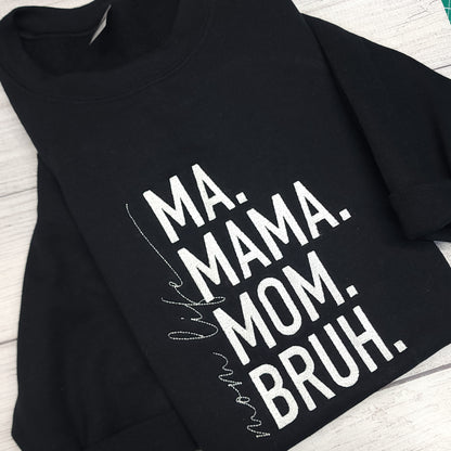Ma. Mama. Mom. Bruh. Mom Life Embroidered T-Shirt or Sweatshirt (Copy)