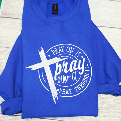 Pray On It, Pray Over It, Pray Through It Embroidered Sweatshirt