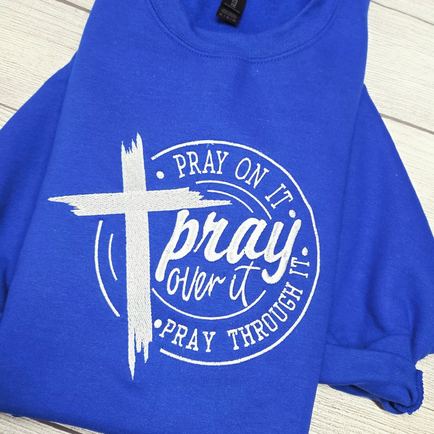 Pray On It, Pray Over It, Pray Through It Embroidered Sweatshirt