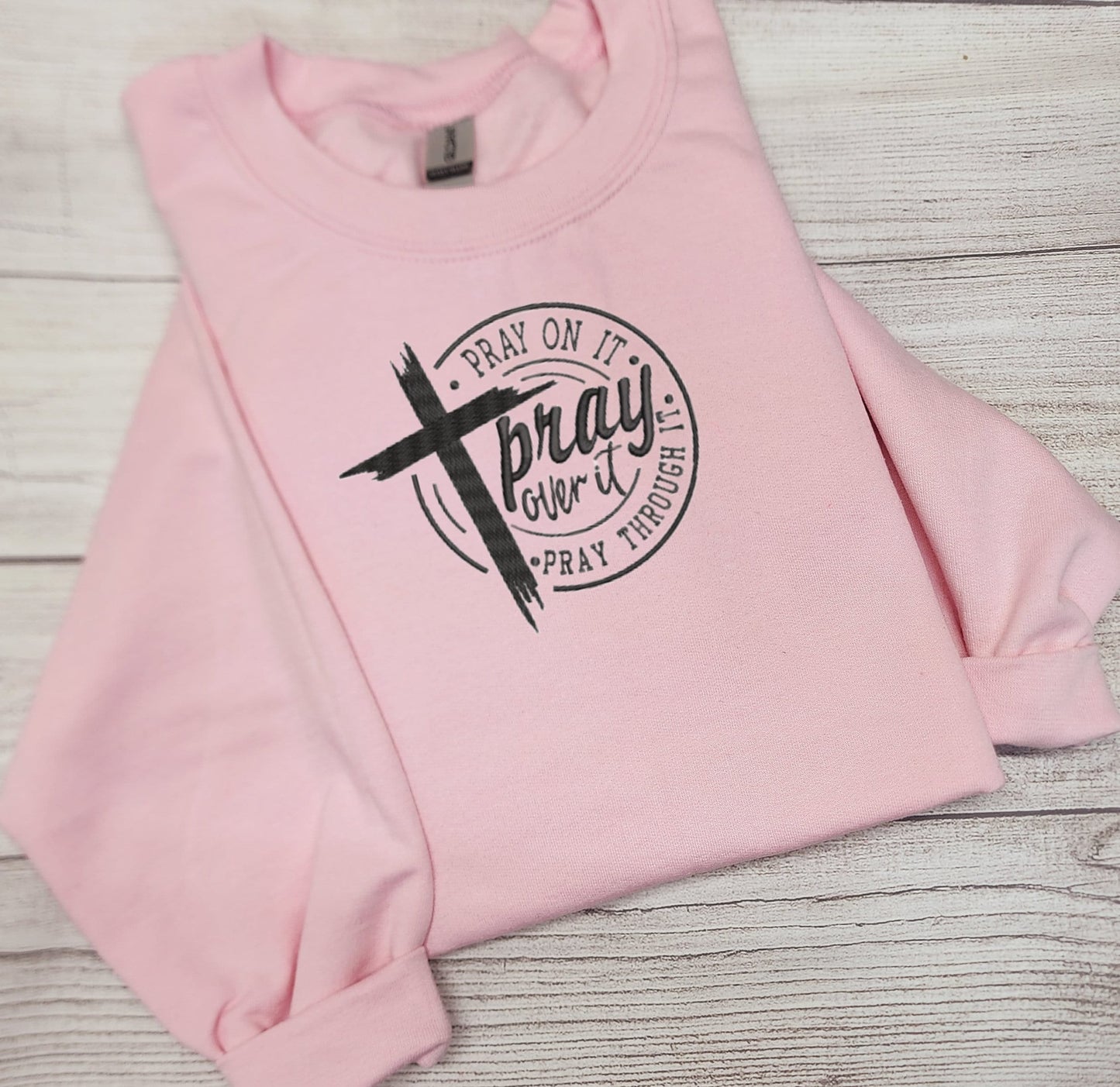 Pray On It, Pray Over It, Pray Through It sweatshirt.