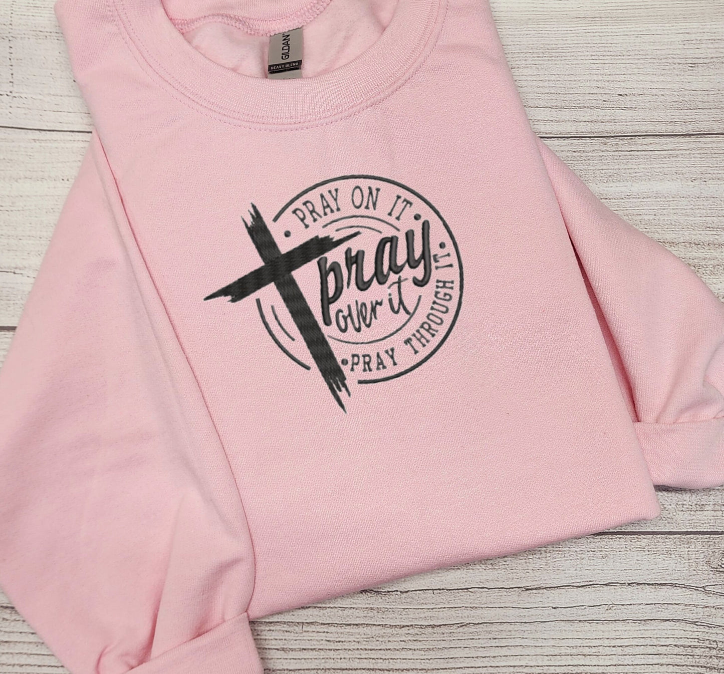 Pray On It, Pray Over It, Pray Through It sweatshirt.