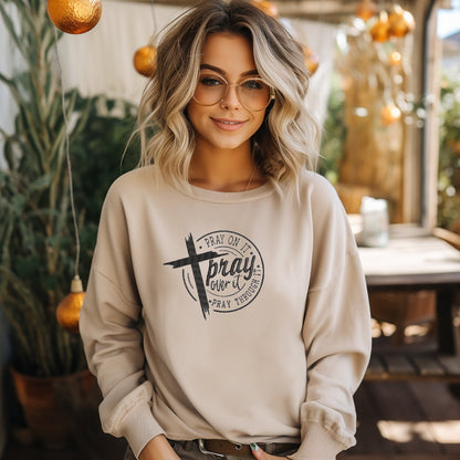 Pray On It, Pray Over It, Pray Through It sweatshirt.