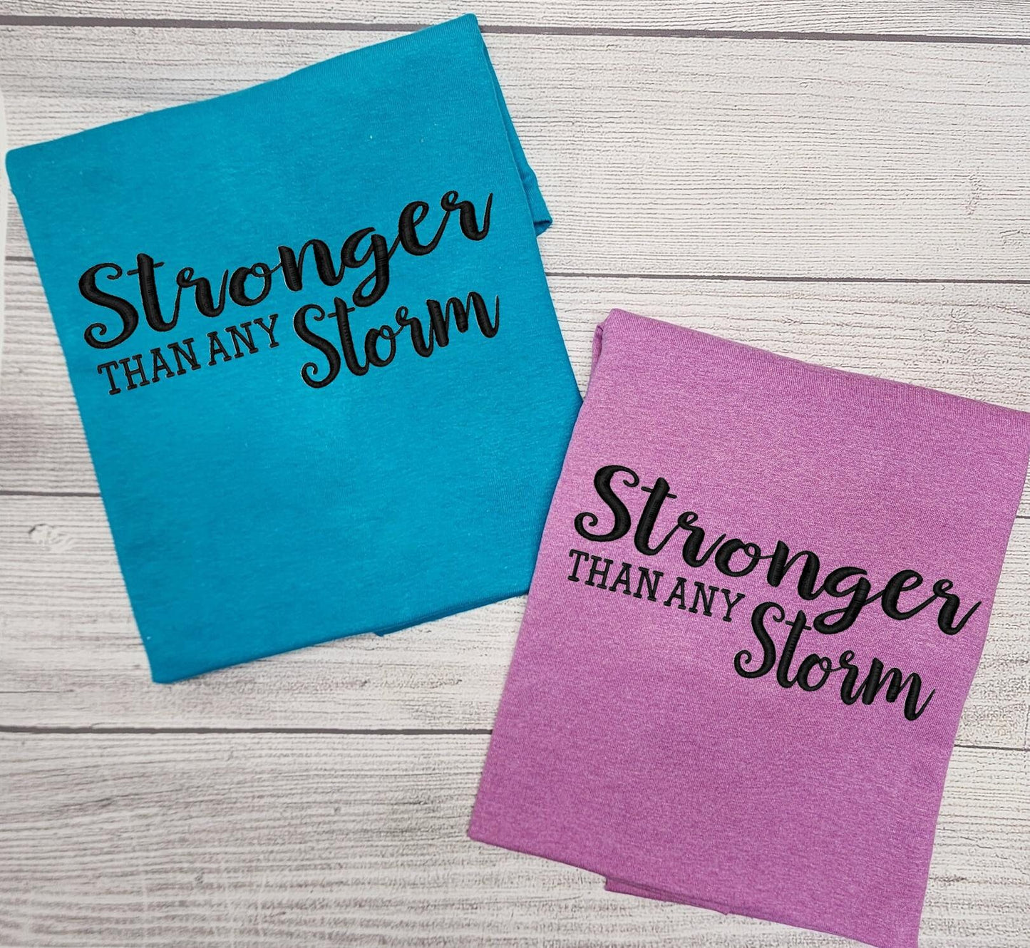 Stronger than Any Storm T-Shirt Embroidered