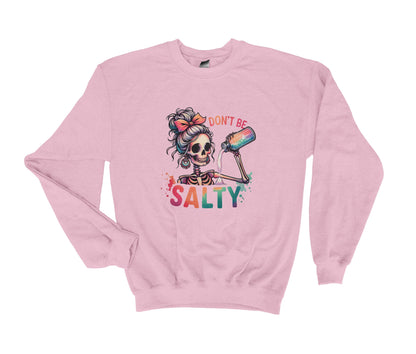 DON'T BE SALTY Sweatshirt, Skeleton with Salt Shaker, Sassy Sweatshirt