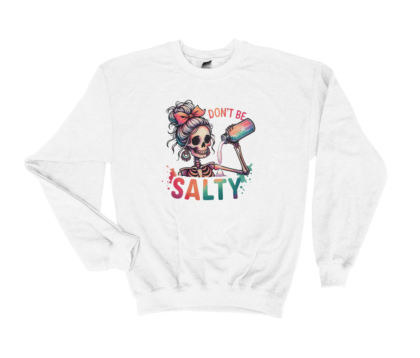 DON'T BE SALTY Sweatshirt, Skeleton with Salt Shaker, Sassy Sweatshirt