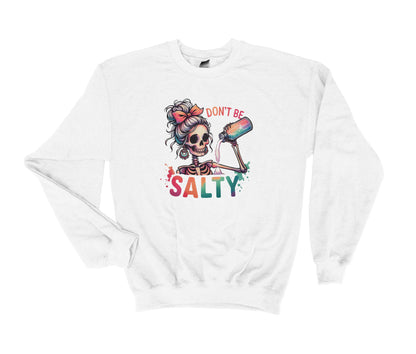 DON'T BE SALTY Sweatshirt, Skeleton with Salt Shaker, Sassy Sweatshirt