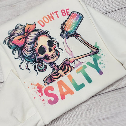 DON'T BE SALTY Sweatshirt, Skeleton with Salt Shaker, Sassy Sweatshirt